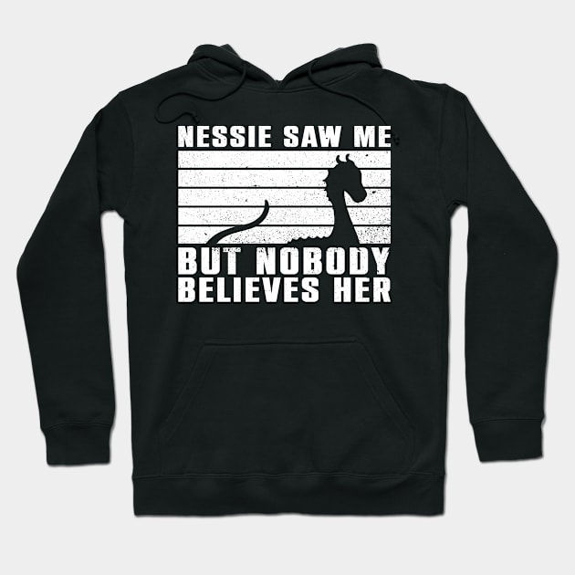 Nessie Saw Me, But Nobody Believes Her - Nessie Loch Ness Hoodie by Anassein.os